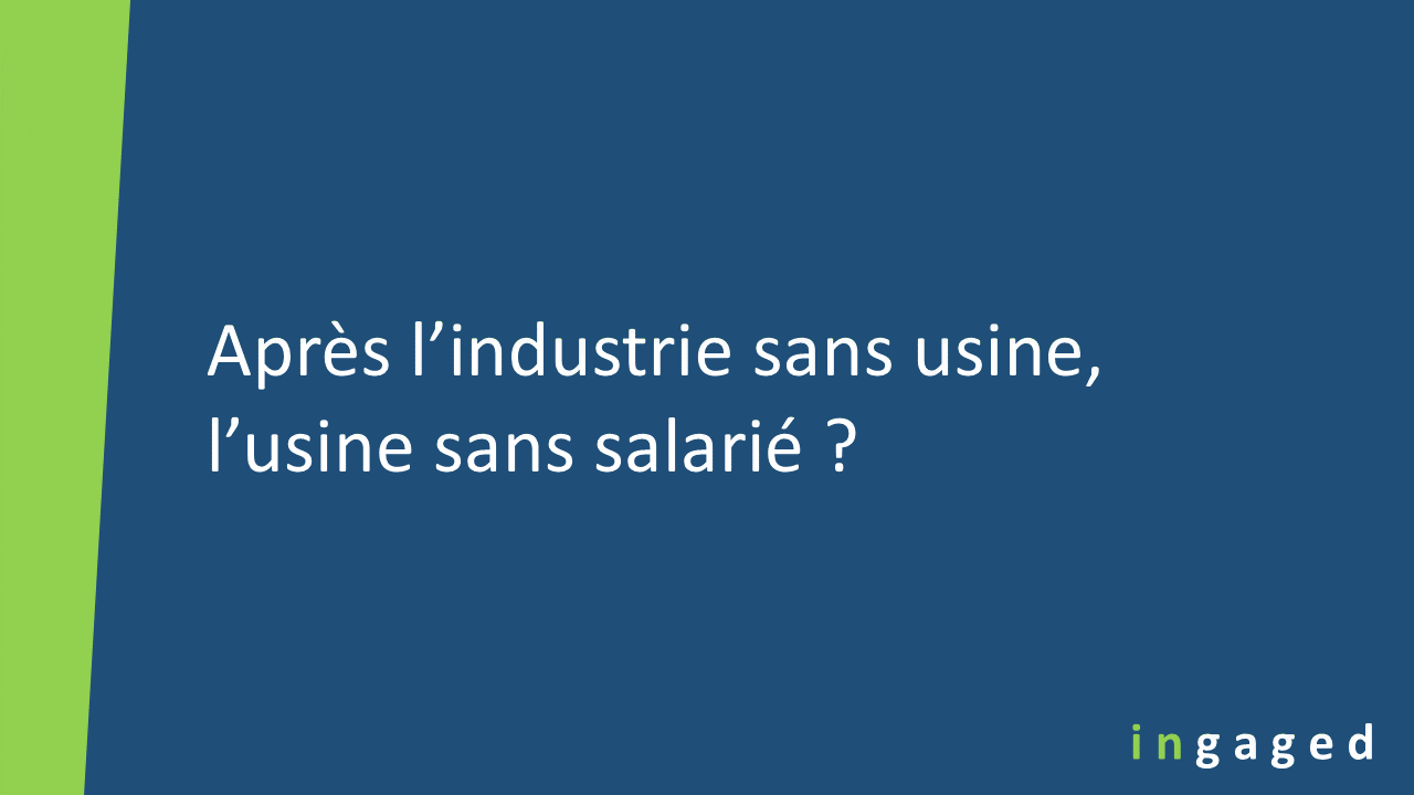 You are currently viewing Après l’industrie sans usine, l’usine sans salarié ?
