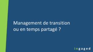Lire la suite à propos de l’article Management de transition ou en temps partagé ?