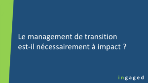 Lire la suite à propos de l’article Le management de transition est-il nécessairement à impact ?