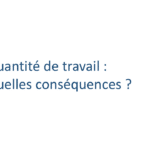 Quantité de travail : quelles conséquences ?