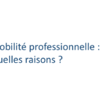 Mobilité professionnelle : quelles raisons ?