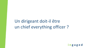 Lire la suite à propos de l’article Un dirigeant doit-il être un « chief everything officer » ?