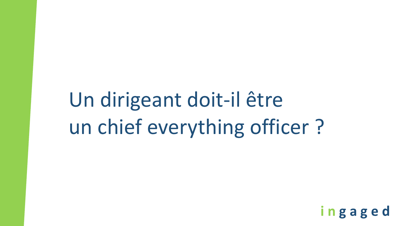 You are currently viewing Un dirigeant doit-il être un « chief everything officer » ?