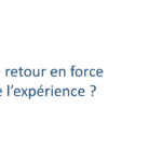 Le retour en force de l’expérience ?